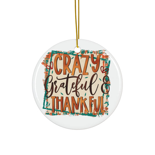 Crazy Gratedful Thankful Ceramic Disc Ornament      Item #1451229