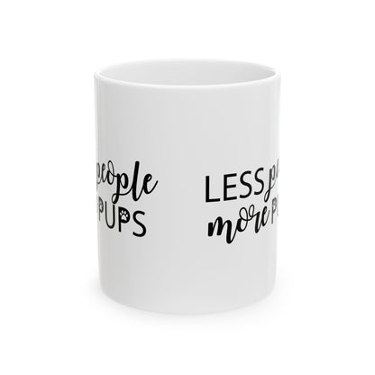 Ceramic Mug — “Less People, More Pups” Funny Dog Lover Coffee Mug 11oz  Item #689146