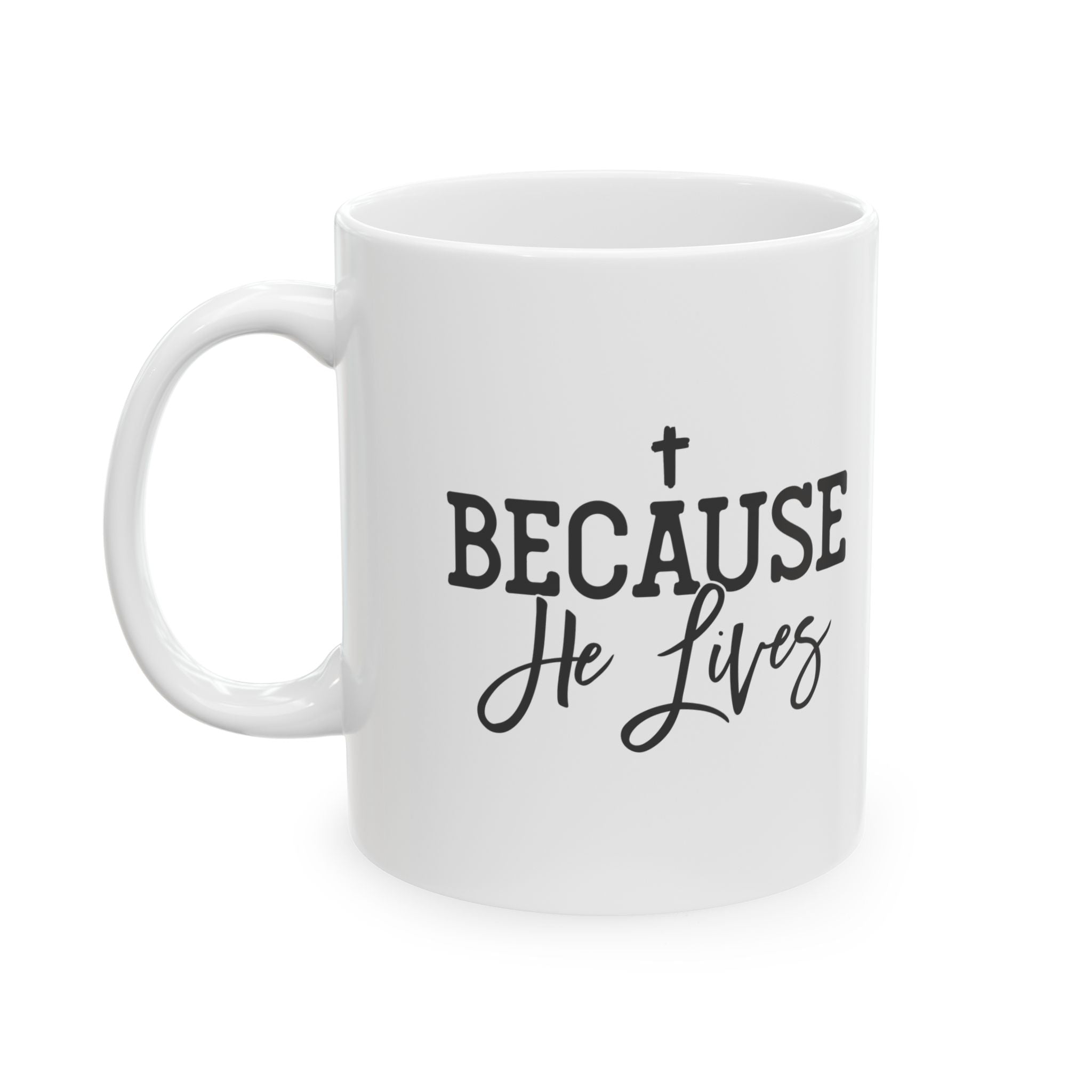 Because He Lives Christian Inspirational Coffee Mug 11oz  Item #1334918