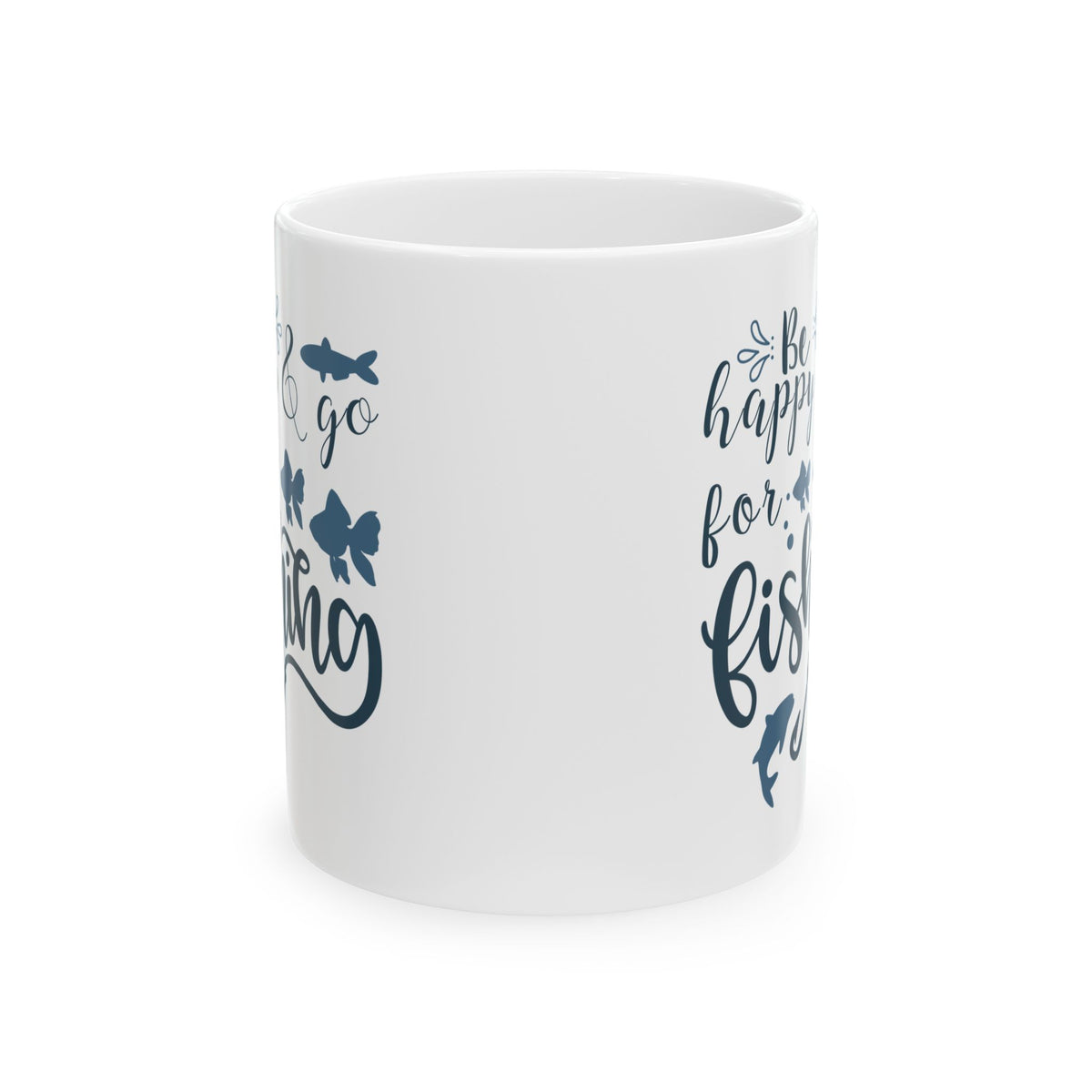 Be Happy For Fishing Mug – Funny Fishing Coffee Cup 11oz    Item #712499