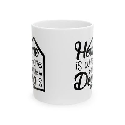Home Is Where the Dog Is Ceramic Mug – Dog Lover Gift 11oz   Item #713074