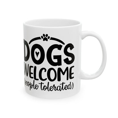 Ceramic Mug - “Dogs Welcome (People Tolerated)” Funny Pet Lover Coffee Mug 11oz   Item #249926