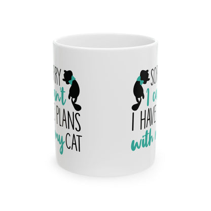 Cat Lover Mug — "Sorry I Can’t, I Have Plans With My Cat" Ceramic Coffee Cup 11oz    Item #552318