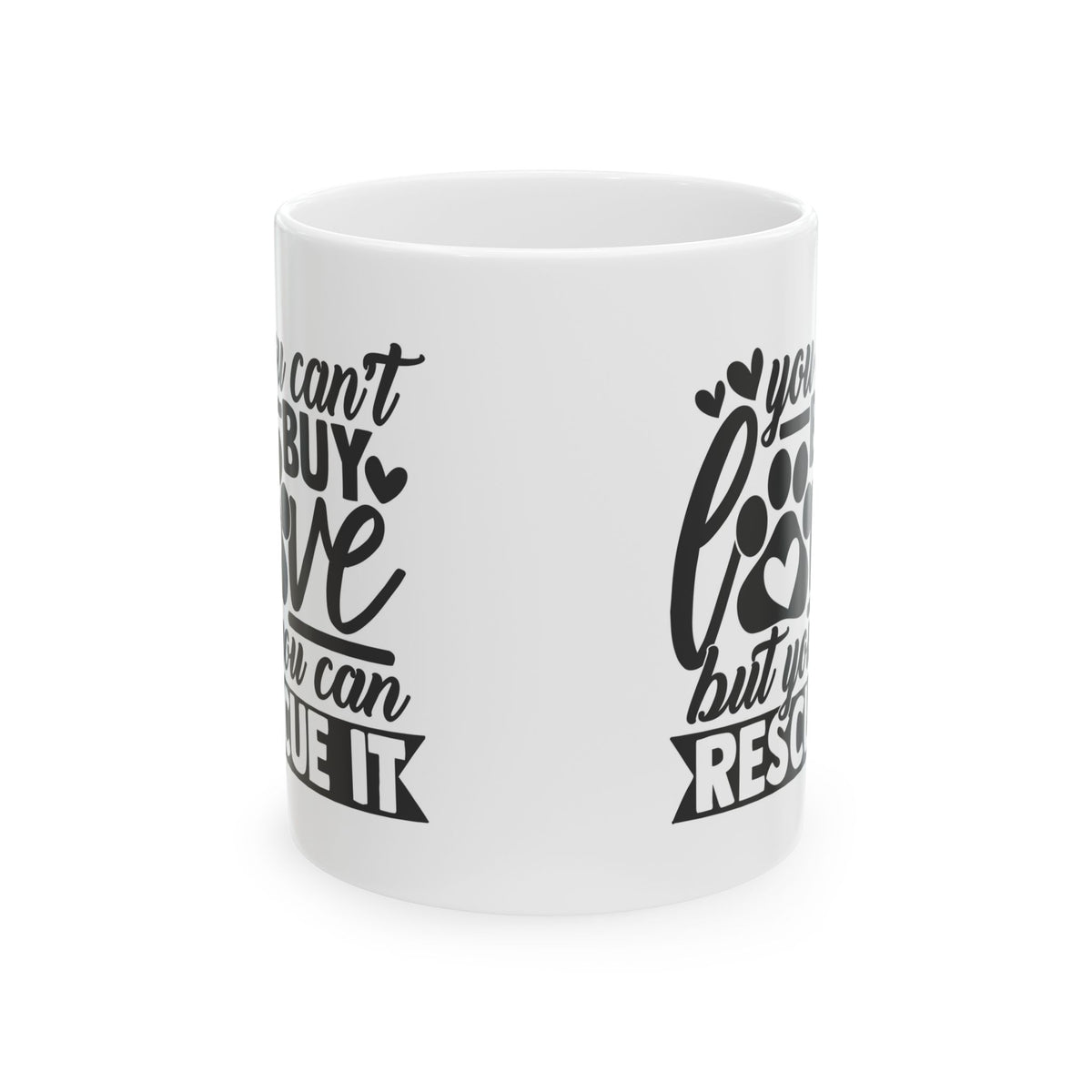 You Can't Buy Love But You Can Rescue It Ceramic Mug — Funny Coffee Cup 11oz   Item #945828