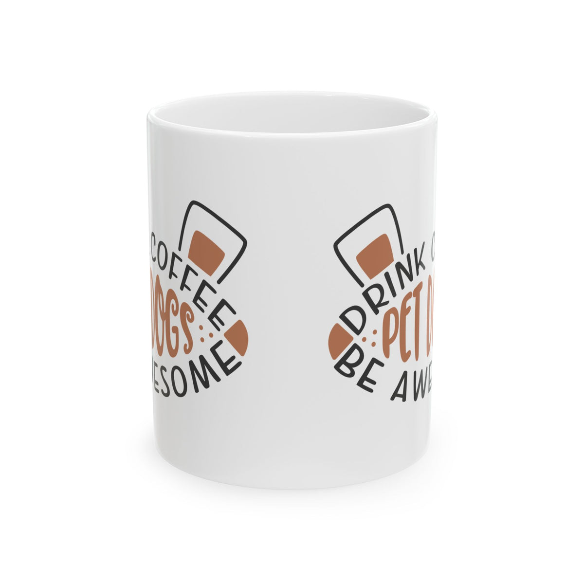 Coffee & Pets Ceramic Mug — "Drink Coffee, Pet Dogs, Be Awesome" 11oz   Item #873764