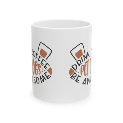 Coffee & Pets Ceramic Mug — "Drink Coffee, Pet Dogs, Be Awesome" 11oz   Item #873764