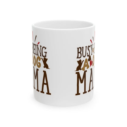Busy Being Dog Mom Ceramic Mug - Coffee Cup for Dog Lovers 11oz   Item #13779