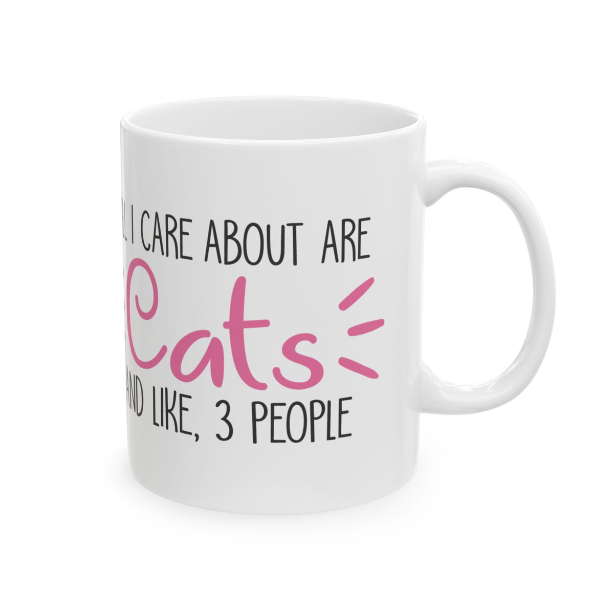Ceramic Mug — "All I Care About Are Cats and Like 3 People" Funny Cat Lover Coffee Cup 11oz    Item #276686