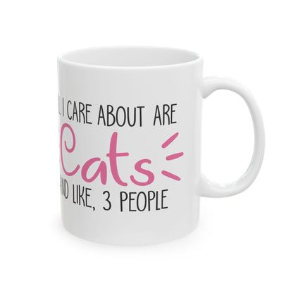 Ceramic Mug — "All I Care About Are Cats and Like 3 People" Funny Cat Lover Coffee Cup 11oz    Item #276686
