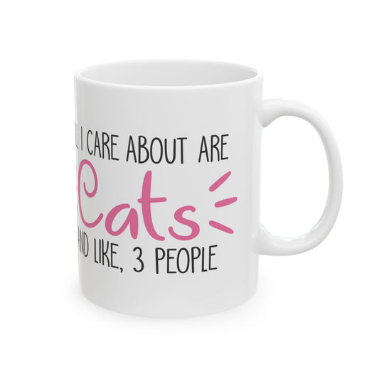 Ceramic Mug — "All I Care About Are Cats and Like 3 People" Funny Cat Lover Coffee Cup 11oz    Item #276686