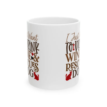 Ceramic Mug - "I Just Want To Drink Wine & Rescue Dogs" Cute Rescue Dog Wine Lover Coffee Mug 11oz   Item #772593