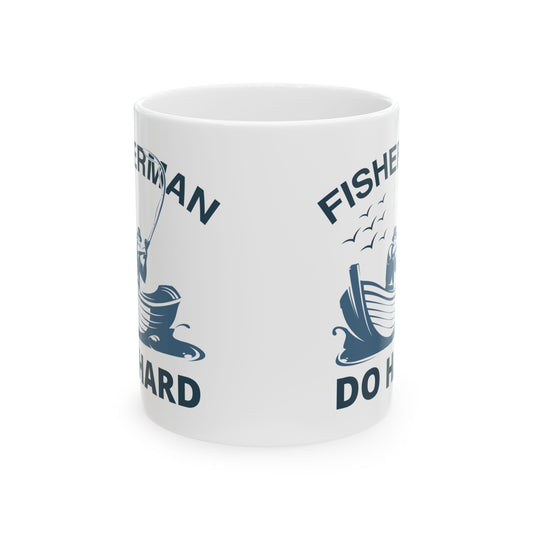Fisherman Do Hard Ceramic Mug — Fishing Coffee Cup 11oz  Item #105205