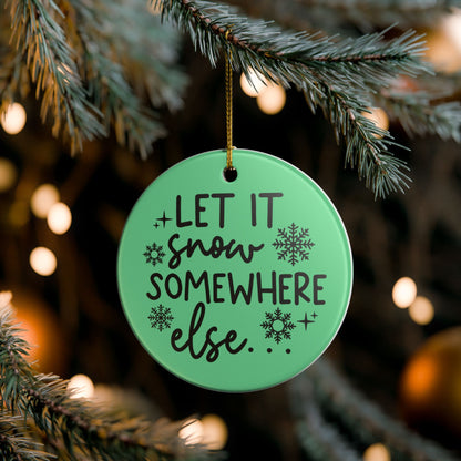 Let It Snow Somewhere Else Christmas Ornament   Item #848727
