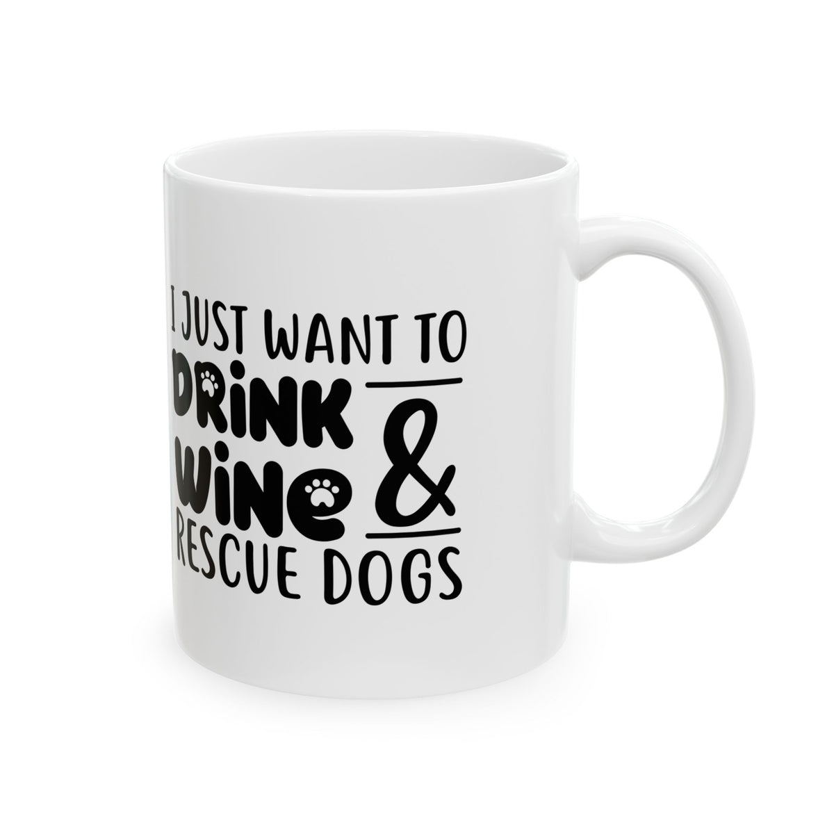 Rescue Dogs & Wine Ceramic Mug — "I Just Want to Drink Wine & Rescue Dogs" 11oz  Item #393462