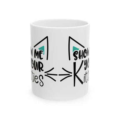 Cat Ears Ceramic Mug - "Show Me Your Kitties" Funny Cat Lover Coffee Mug 11oz   Item #289781