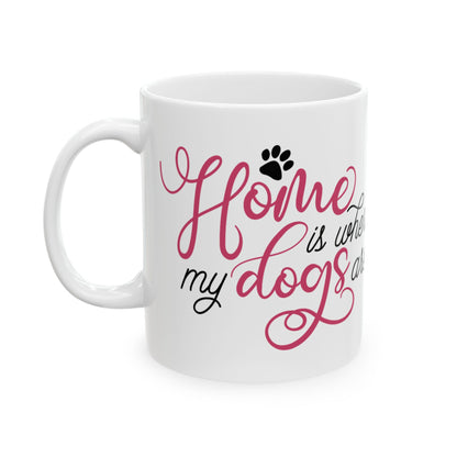 Home Is Where My Dogs Are Ceramic Mug – Dog Lover Coffee Cup 11oz   Item #552603