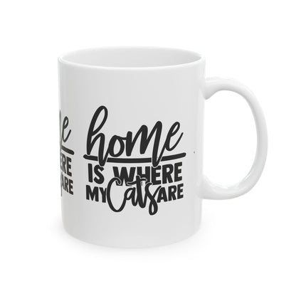 Home Is Where My Cats Are Ceramic Mug — Funny Cat Lover Coffee Cup 11oz   Item #974899