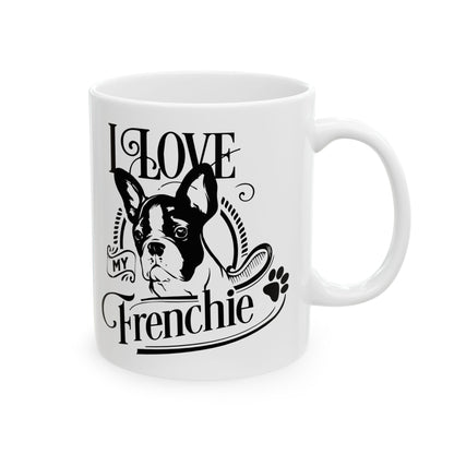 I Love My Frenchie Ceramic Mug — Cute French Bulldog Coffee Cup 11oz    Item #493369