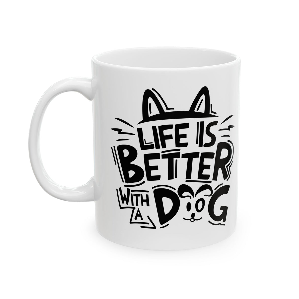 Ceramic Mug — "Life Is Better With A Dog" Black Script Graphic, Pet Lover Coffee Cup 11oz   Item #446722