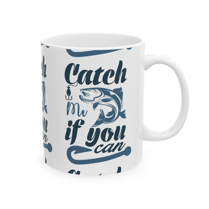 Catch Me If You Can Ceramic Mug — Fishing Coffee Cup 11oz  Item #997251
