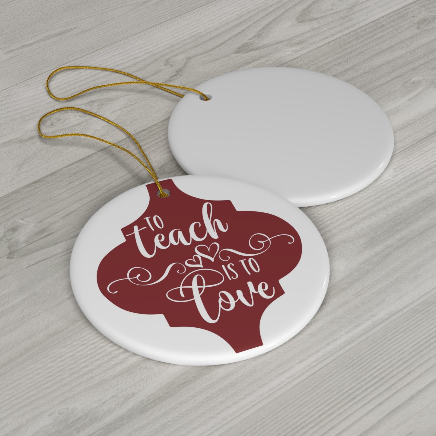 To Teach Is To Love Ceramic Disc Ornament          Item #7959225