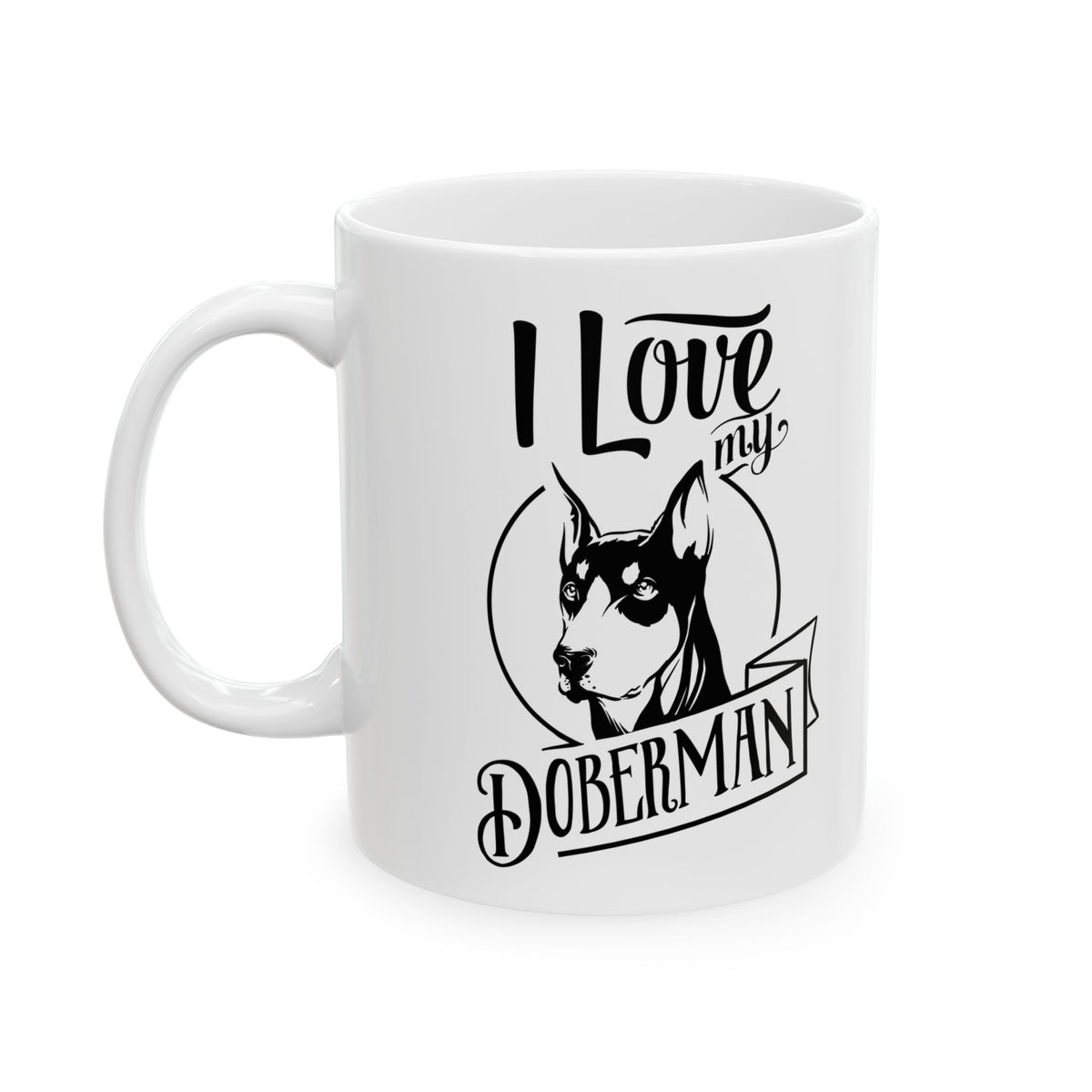 I Love My Doberman Ceramic Mug — Cute Doberman Coffee Cup 11oz    Item #805039