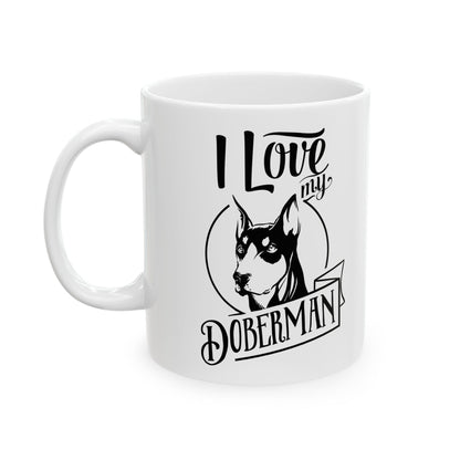 I Love My Doberman Ceramic Mug — Cute Doberman Coffee Cup 11oz    Item #805039