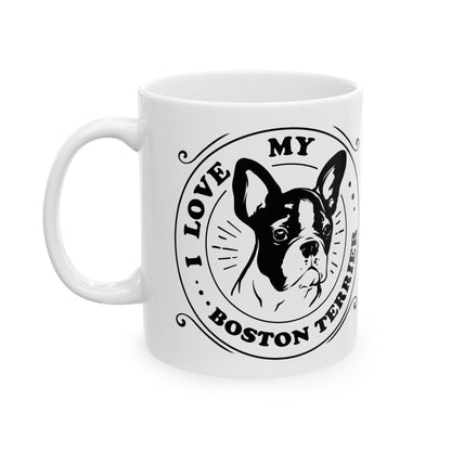I Love My Boston Terrier Dog Ceramic Mug — Cute Coffee Cup 11oz    Item #123742