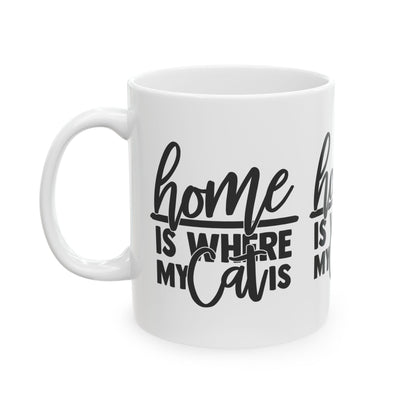 Home Is Where My Cat Is Ceramic Mug — Cute Coffee Cup 11oz    Item #684324