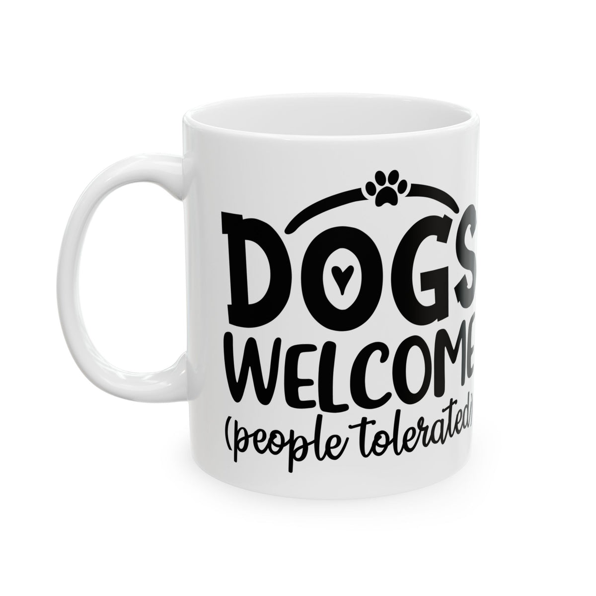 Ceramic Mug - “Dogs Welcome (People Tolerated)” Funny Pet Lover Coffee Mug 11oz   Item #249926