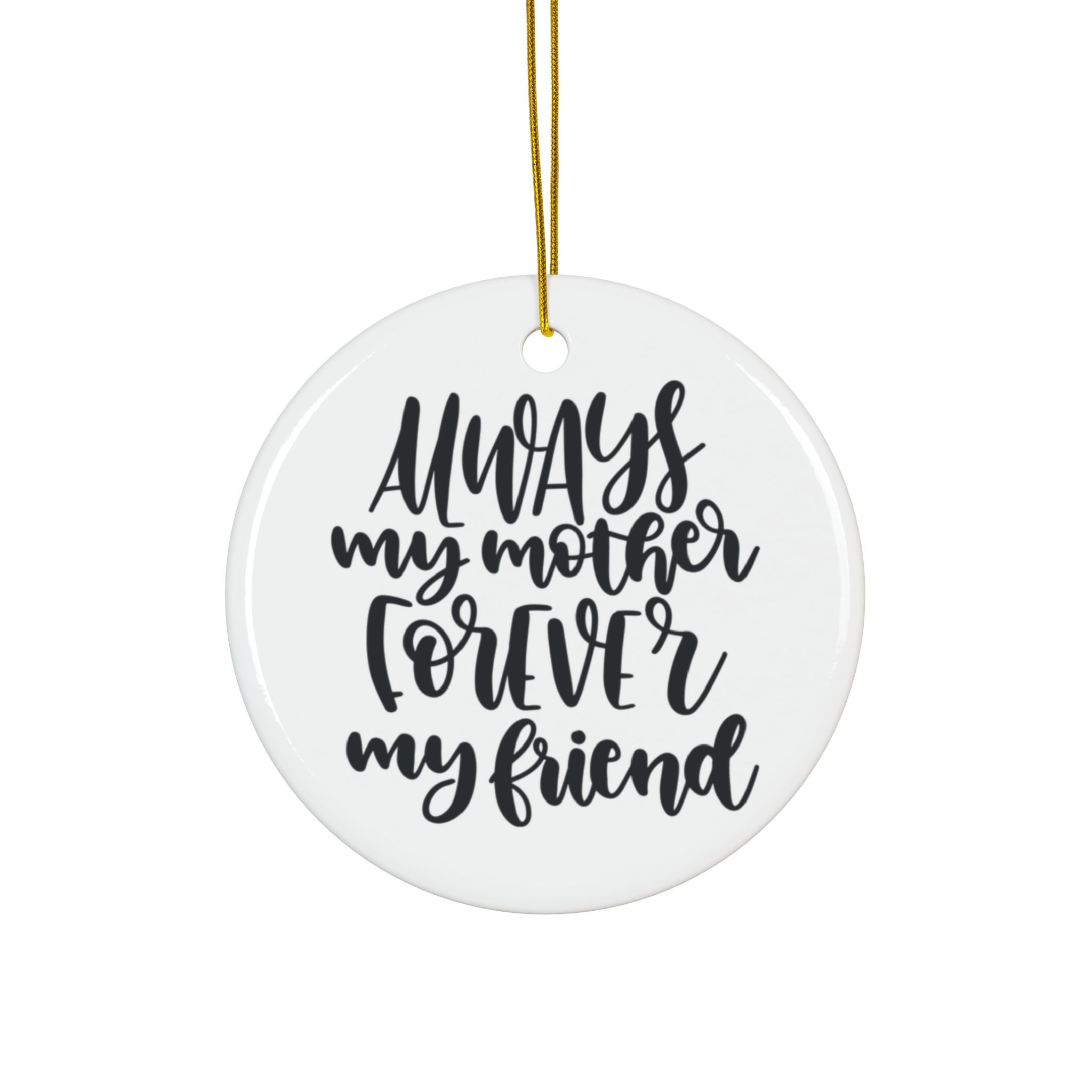 Always My Mother Forever My Friend Ceramic Ornament      Item #349448