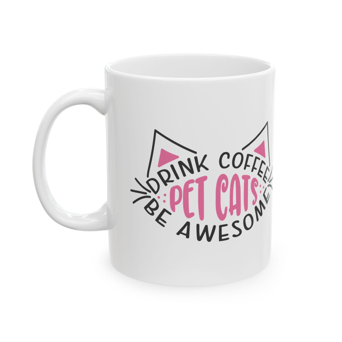 Cat Lover Coffee Mug — "Drink Coffee, Pet Cats, Be Awesome" Ceramic Mug 11oz    Item #597039