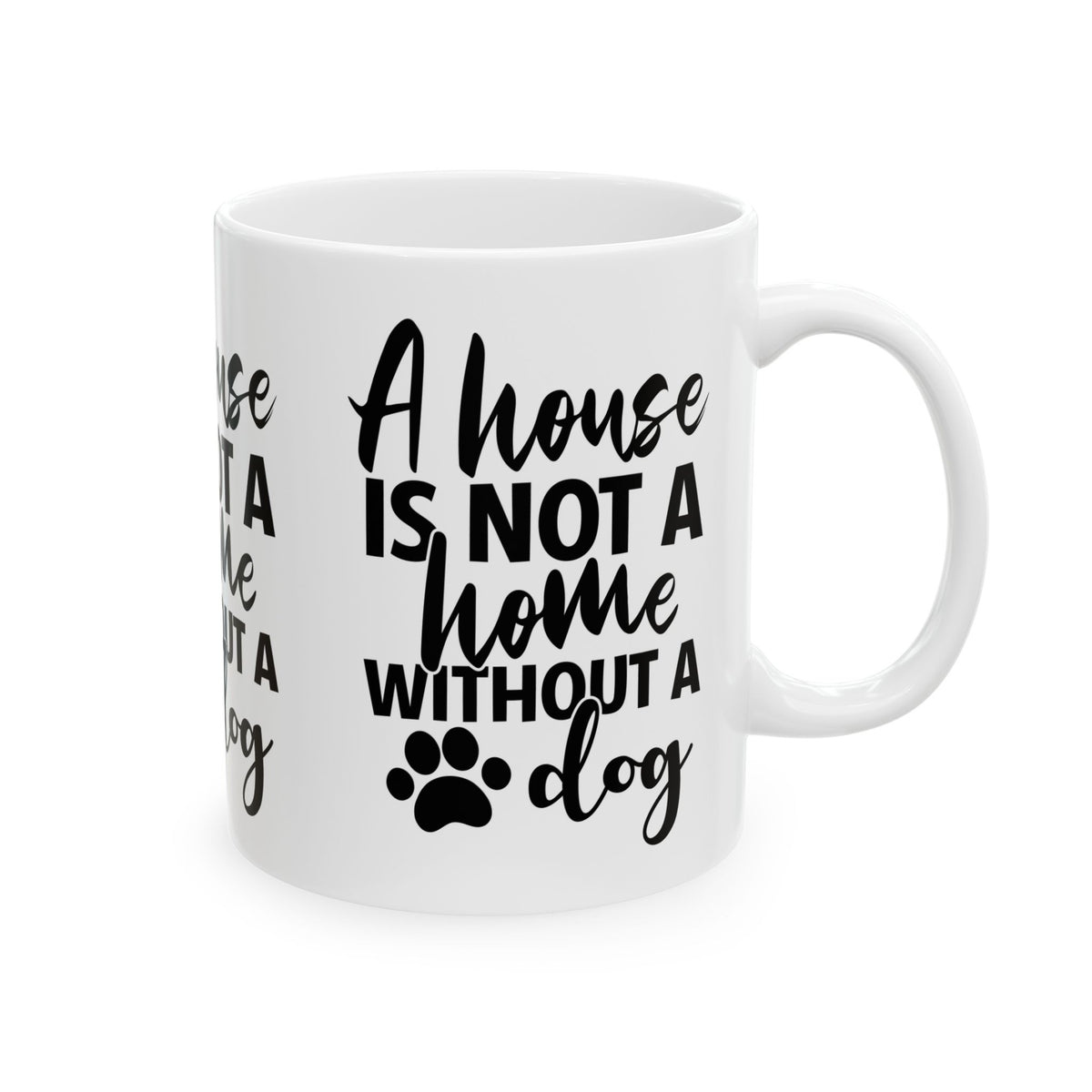 A House Is Not A Home Without A Dog Ceramic Mug — Dog Lover Coffee Cup 11oz   Item #453909