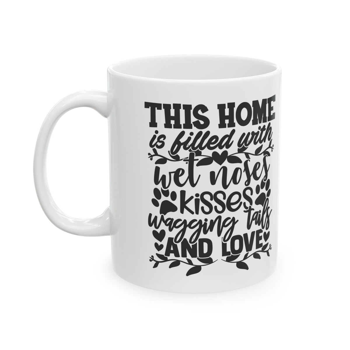 Pet Lover Ceramic Mug — “This Home is Filled With Wet Noses, Wagging Tails & Love” 11oz    Item #421195
