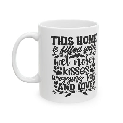 Pet Lover Ceramic Mug — “This Home is Filled With Wet Noses, Wagging Tails & Love” 11oz    Item #421195