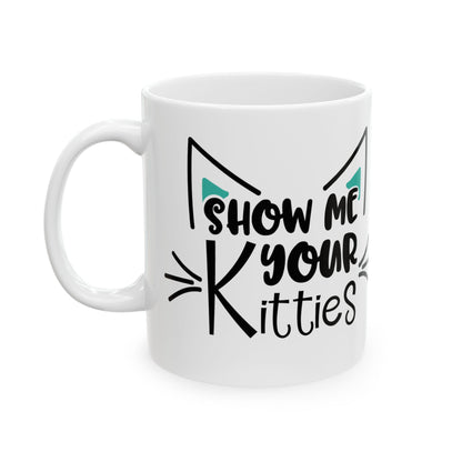 Cat Ears Ceramic Mug - "Show Me Your Kitties" Funny Cat Lover Coffee Mug 11oz   Item #289781