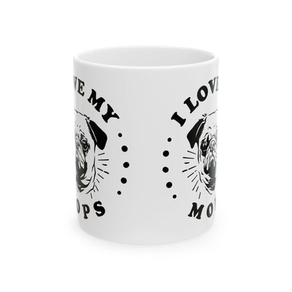 I Love My M O P S Ceramic Mug — Pet Coffee Cup 11oz   Item #2672