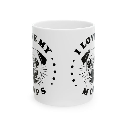 I Love My M O P S Ceramic Mug — Pet Coffee Cup 11oz   Item #2672