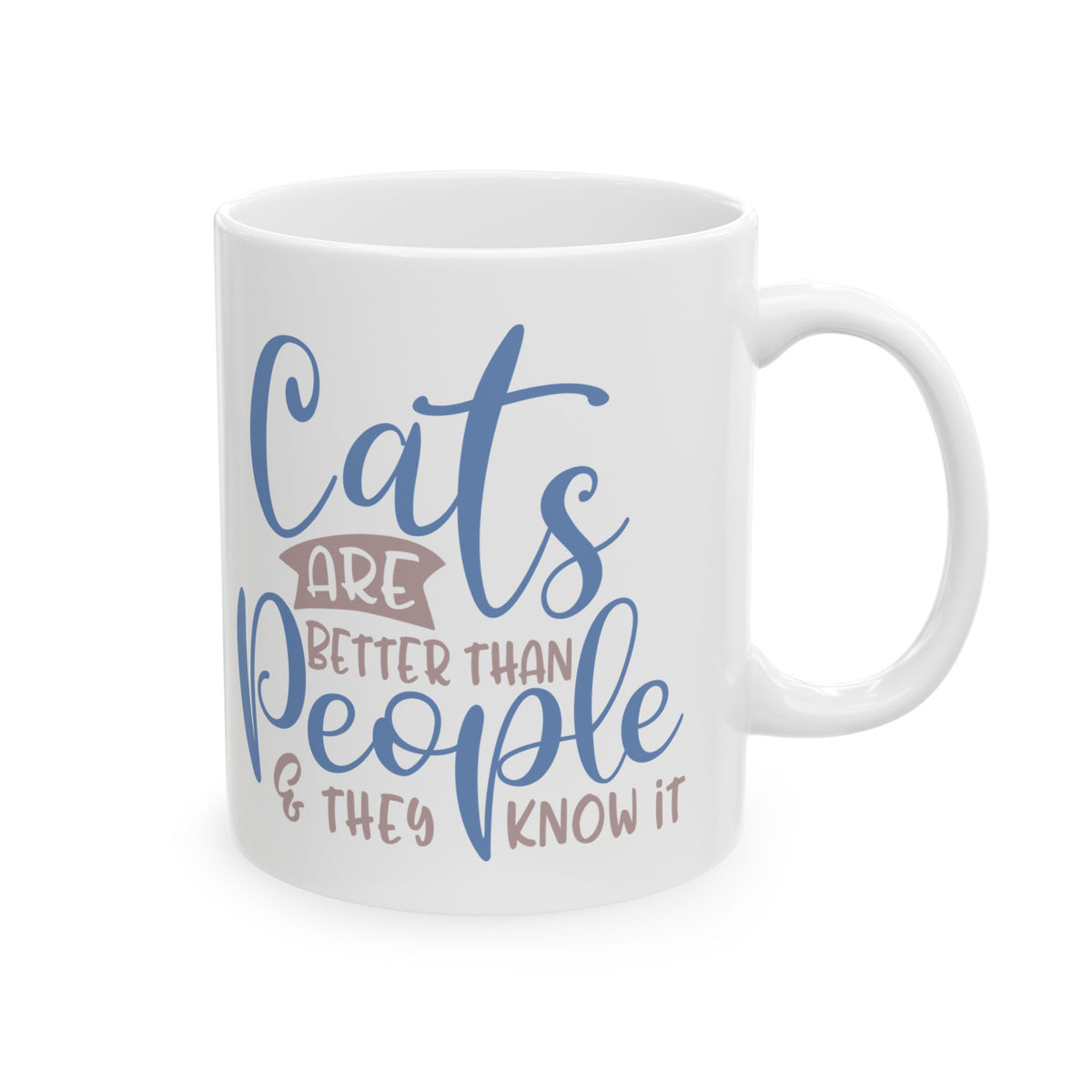 Ceramic Mug — "Cats Are Better Than People & They Know It  Funny Cat Lover Coffee Mug 11oz   Item #930841