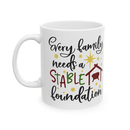 Every Family Needs A Stable Foundation Ceramic Mug 11oz    Item #595106