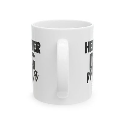 Funny Helicopter Dog Mama Coffee Mug – Cute Pet Mom Gift 11oz     Item #190789