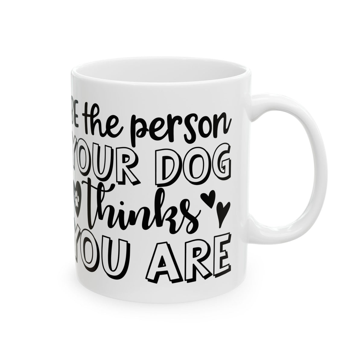 Dog Lover Ceramic Mug — "Be the Person Your Dog Thinks You Are" 11oz    Item #857292