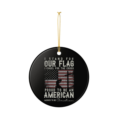 Ceramic Ornament — "I Stand For Our Flag, I Kneel For The Cross" Patriotic Christian Christmas Ornament  Item #301369