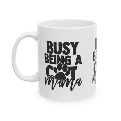Busy Being A Cat Mama Ceramic Mug — Cat Mom Coffee Cup 11oz   Item #243892