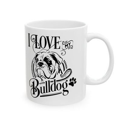 I Love My Bulldog Dog Ceramic Mug — Cute Coffee Cup 11oz    Item #227703