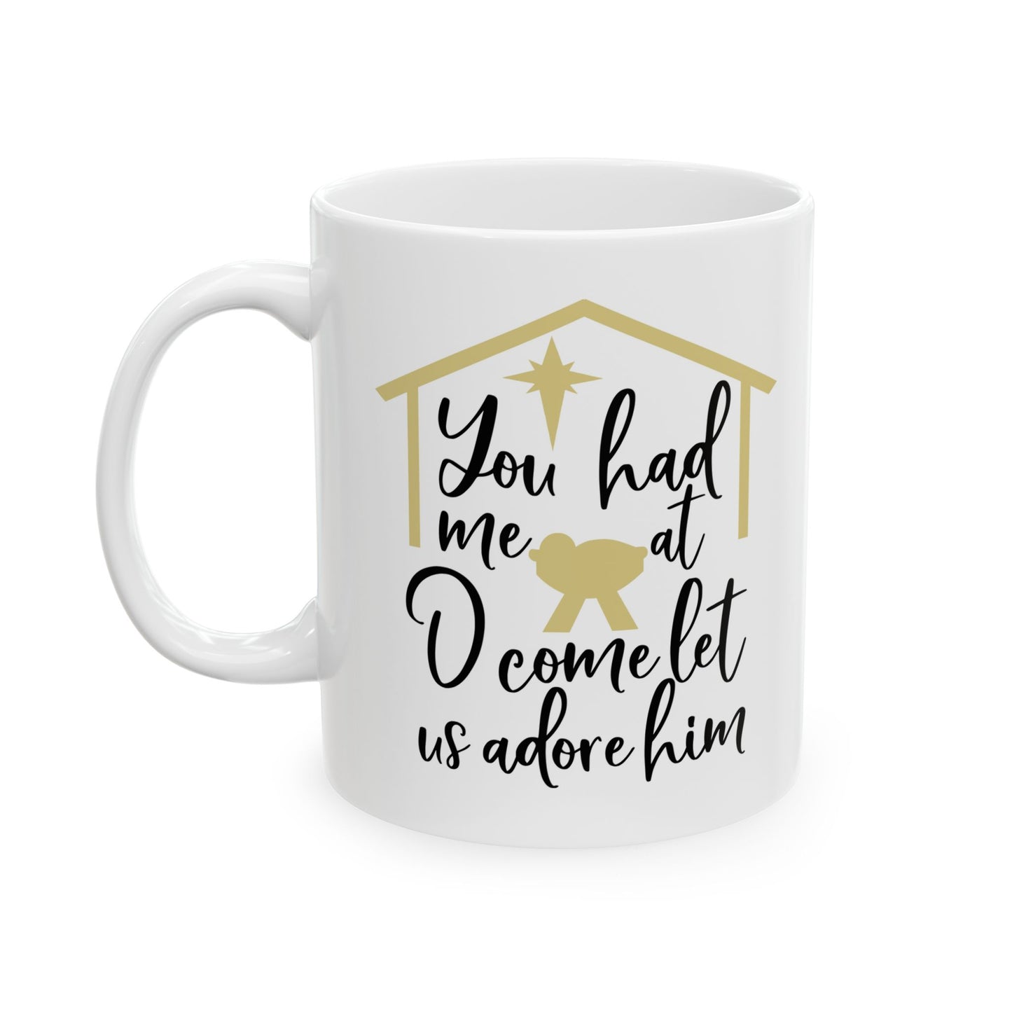 You Had Me At O Come Let Us Adore Him Mug 11oz   Item#181761
