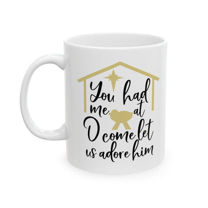 You Had Me At O Come Let Us Adore Him Mug 11oz   Item#181761
