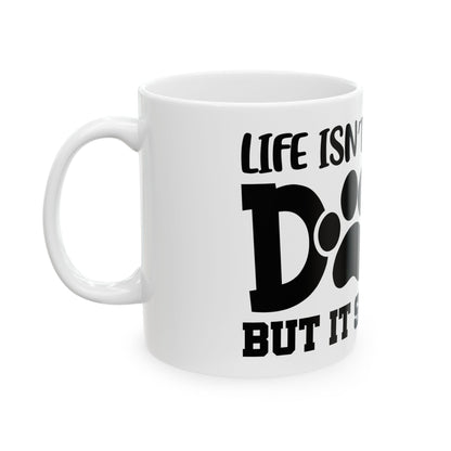 Dog Lover Ceramic Mug – "Life Isn’t All About Dogs… It Should Be" 11oz   Item #752593