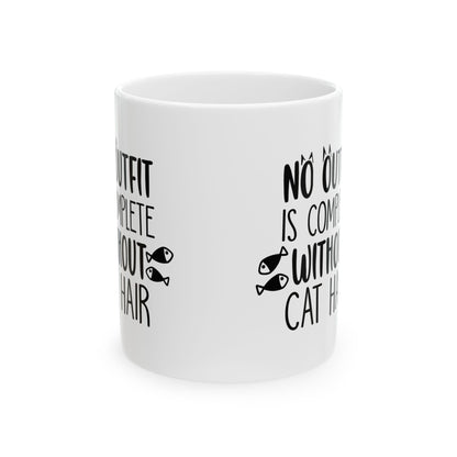 Cat Hair Mug — "No Outfit Is Complete Without Cat Hair" Ceramic Coffee Cup 11oz    Item #626037