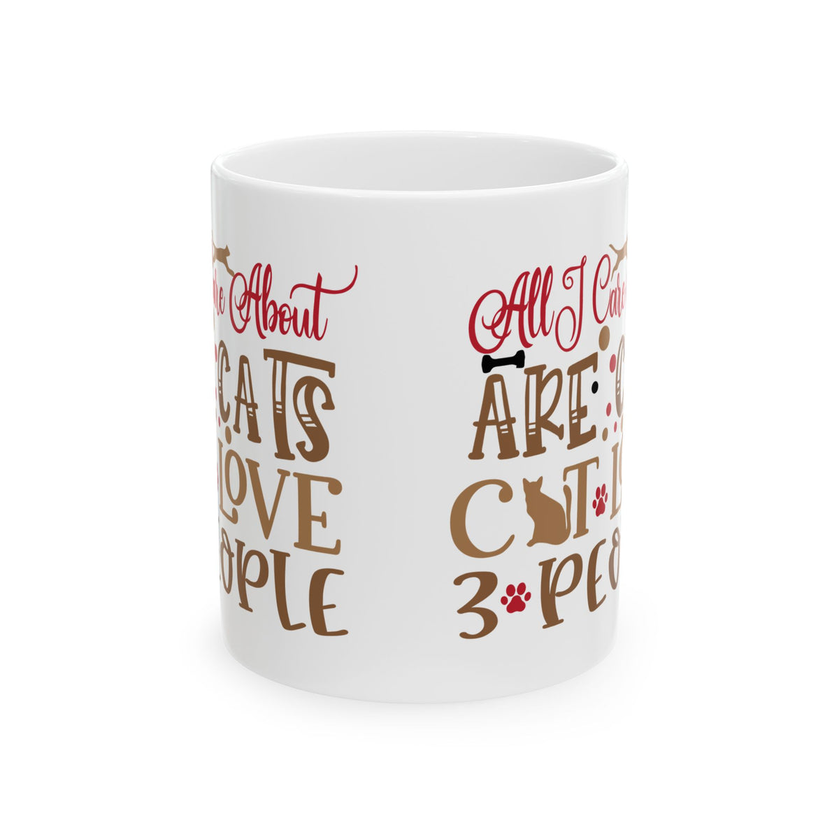 Ceramic Mug — "All I Care About Are My Cats & Maybe 3 People" Cute Cat Lover Coffee Cup 11oz   Item #544811